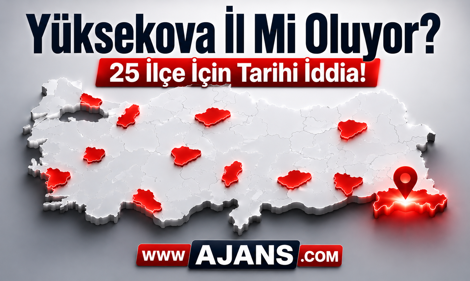Yüksekova İl Mi Oluyor? 25 İlçe İçin Tarihi İddia!