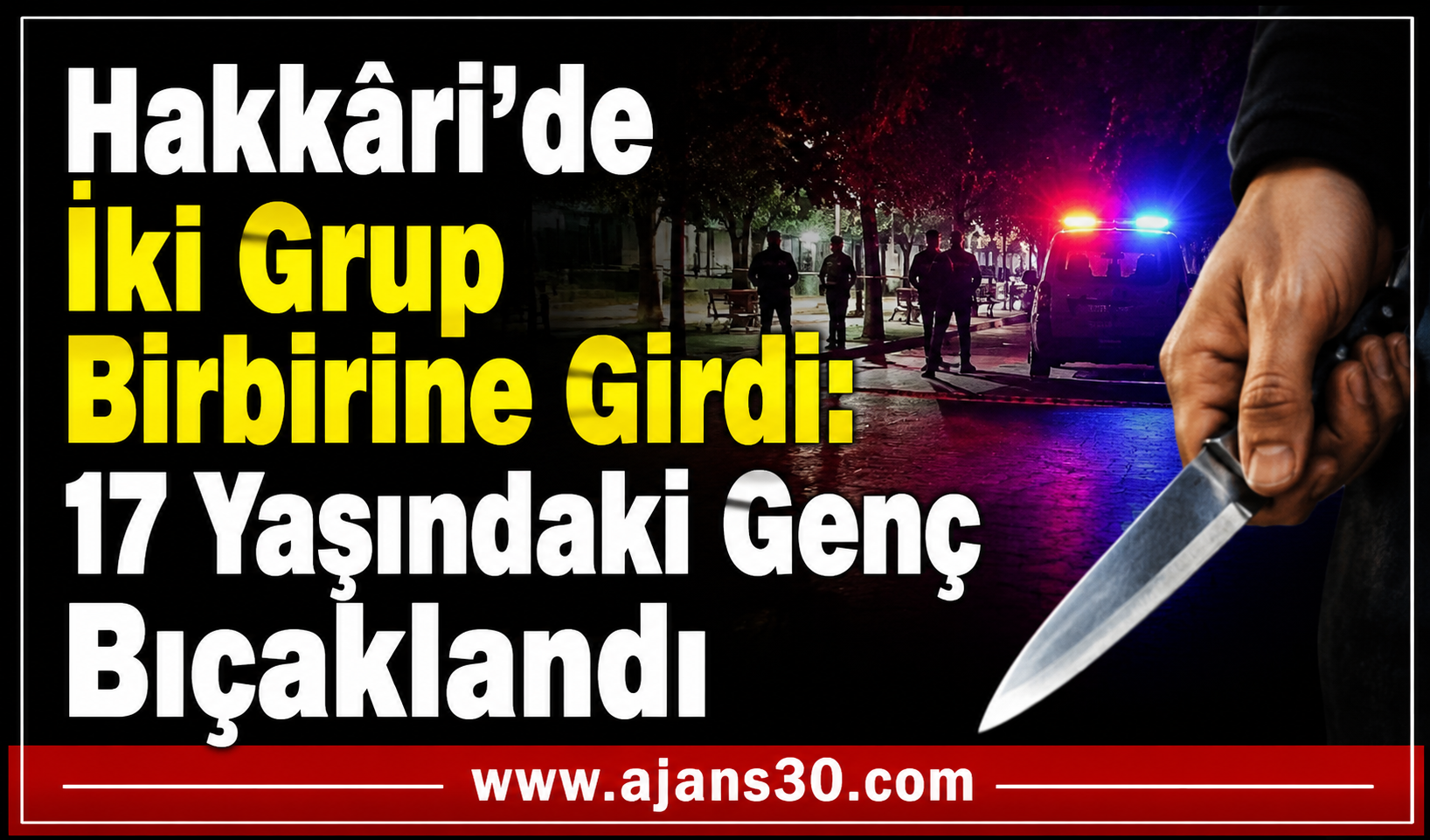 Hakkâri'de İki Grup Birbirine Girdi: 17 Yaşındaki Genç Bıçaklandı