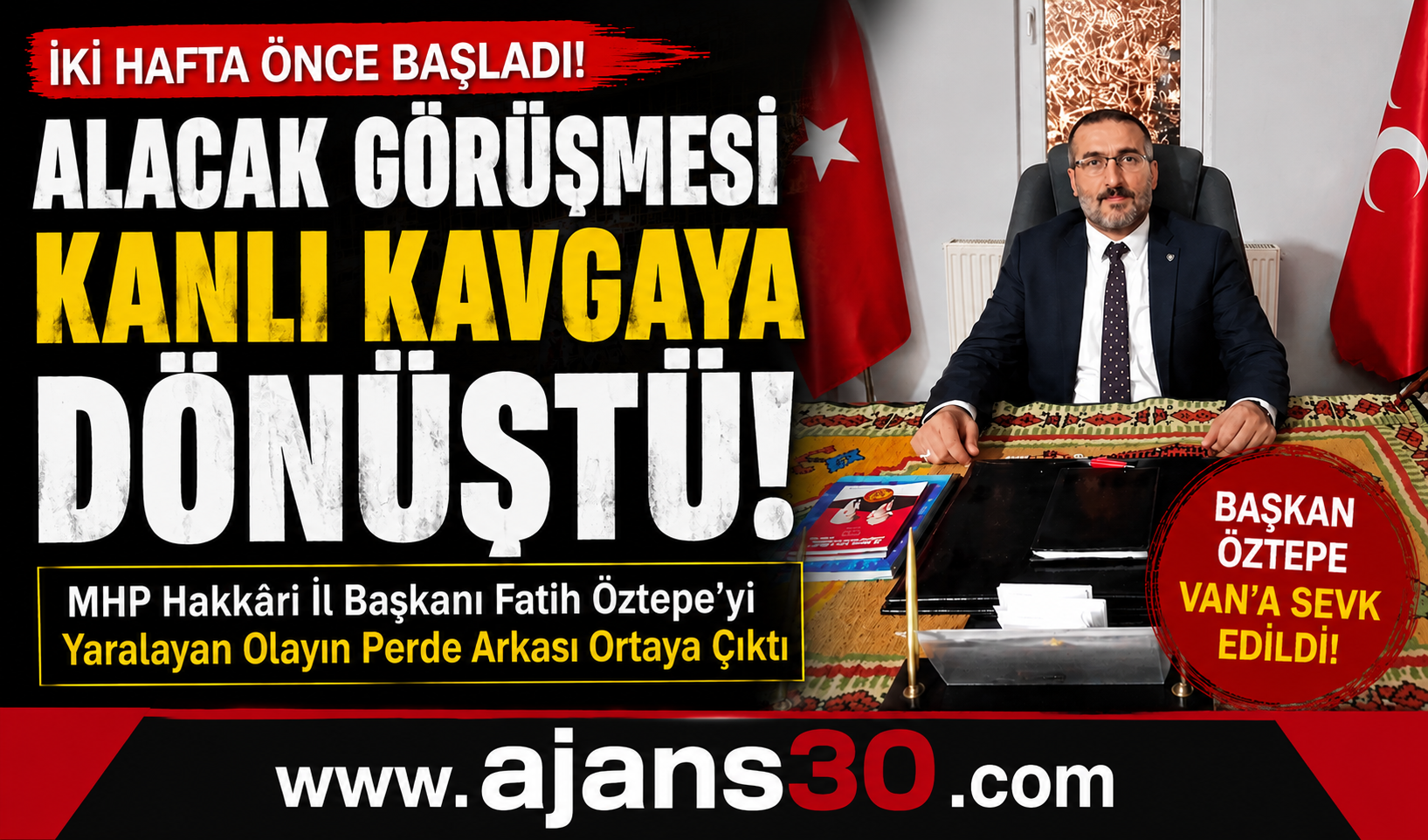 Hakkâri MHP İl Başkanı Fatih Öztepe'yi Yaralayan Olayın Perde Arkası Ortaya Çıktı