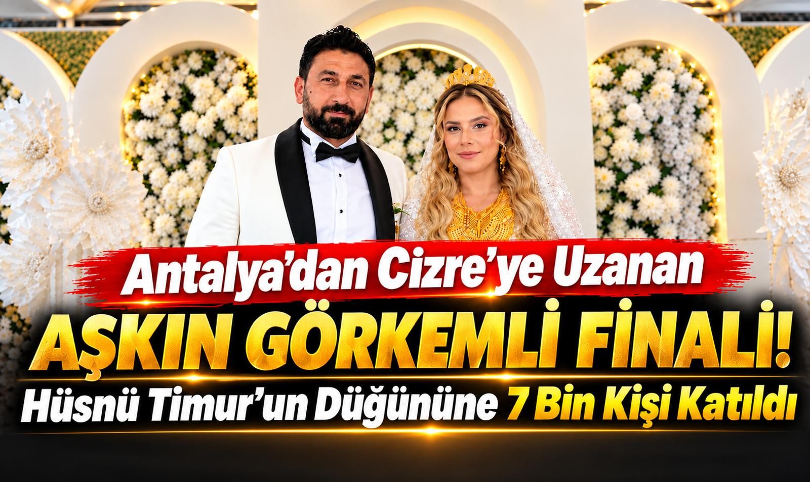 Antalya’dan Cizre’ye Uzanan Aşkın Görkemli Finali!