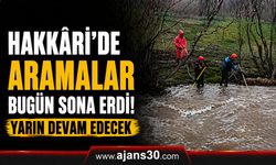 Hakkâri’de Arama Çalışmaları Bugün Sona Erdi, Yarın Devam Edecek