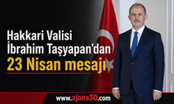 Hakkâri Valisi İbrahim Taşyapan’dan 23 Nisan Mesajı