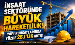 İnşaat Sektöründe Büyük Hareketlilik!