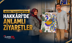 Nesibe Taşyapan’dan Hakkâri’de Anlamlı Ziyaretler