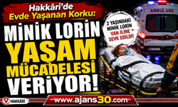 Hakkâri’de Evde Yaşanan Korku: Minik Lorin Yaşam Mücadelesi Veriyor