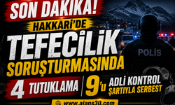 Hakkâri’de Tefecilik Soruşturmasında 4 Tutuklama, 9’u Adli Kontrol Şartıyla Serbest