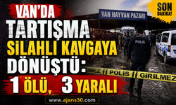 Van’da Tartışma Silahlı Kavgaya Dönüştü: 1 Ölü, 3 Yaralı
