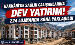 Hakkâri’de Sağlık Çalışanlarına Dev Yatırım!
