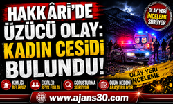 Hakkâri'de Üzücü Olay: Kadın Cesedi Bulundu, Soruşturma Sürüyor