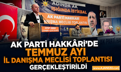 AK Parti Hakkâri'de Temmuz Ayı İl Danışma Meclisi Toplantısı Gerçekleştirildi