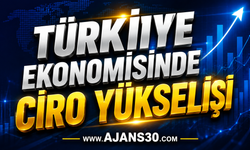 Türkiye Ekonomisinde Ciro Yükselişi