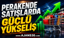 Perakende Satışlarda Güçlü Yükseliş