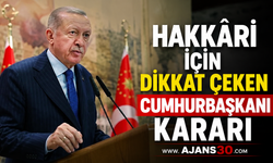 Hakkâri İçin Dikkat Çeken Cumhurbaşkanı Kararı