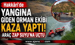 Hakkâri’de Yangına Giden Orman Ekibi Kaza Yaptı: Araç Zap Suyu’na Uçtu