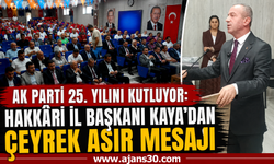 AK Parti 25. Yılını Kutluyor: Hakkâri İl Başkanı Kaya’dan Çeyrek Asır Mesajı