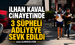İlhan Kaval Cinayetinde 3 Şüpheli Adliyeye Sevk Edildi