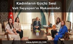 Kadınların Güçlü Sesi Vali Taşyapan’ın Makamında!