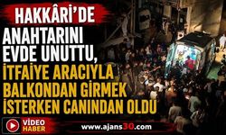 Hakkâri’de Anahtarını Evde Unuttu, İtfaiye Aracıyla Balkondan Girmek İsterken Canından Oldu