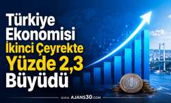 Türkiye Ekonomisi İkinci Çeyrekte Yüzde 2,3 Büyüdü