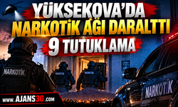 Yüksekova’da Narkotik Ağı Daralttı: 9 Tutuklama
