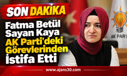 Fatma Betül Sayan Kaya AK Parti’deki Görevlerinden İstifa Etti