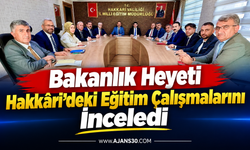 Bakanlık Heyeti Hakkâri’deki Eğitim Çalışmalarını İnceledi