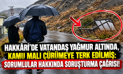 Hakkâri’de Vatandaş Yağmur Altında, Kamu Malı Çürümeye Terk Edilmiş: Sorumlular Hakkında Soruşturma Çağrısı!