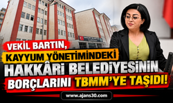 Kayyum Yönetimindeki Hakkâri Belediyesinin Borçları TBMM'ye Taşındı!