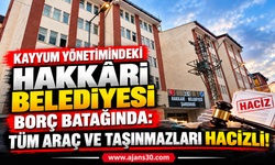Hakkâri Belediyesi Borç Batağında! Tüm Araç ve Taşınmazları Hacizli!