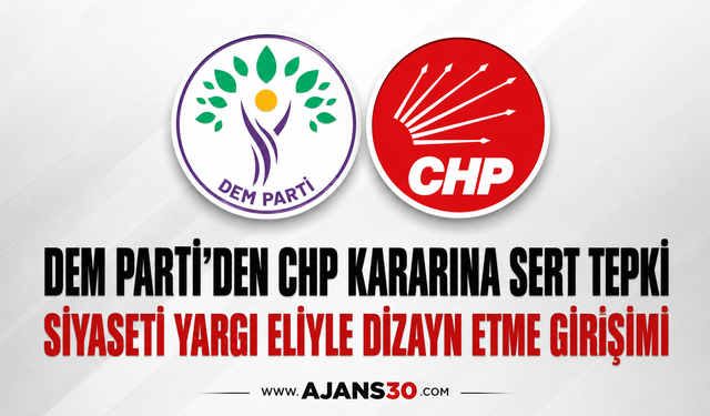 DEM Parti’den CHP Kararına Sert Tepki