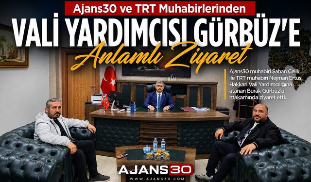 Ajans30 ve TRT Muhabirlerinden Vali Yardımcısı Gürbüz’e Anlamlı Ziyaret