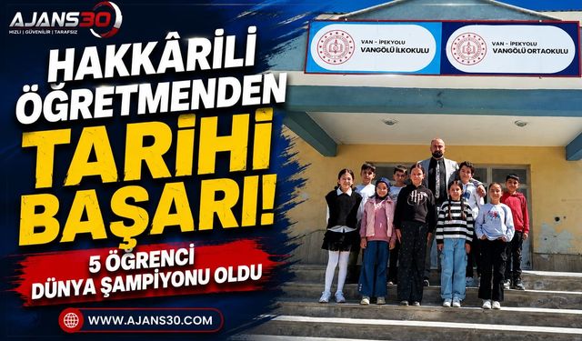 Hakkârili Öğretmenden Tarihi Başarı 5 Öğrenci Dünya Şampiyonu Oldu