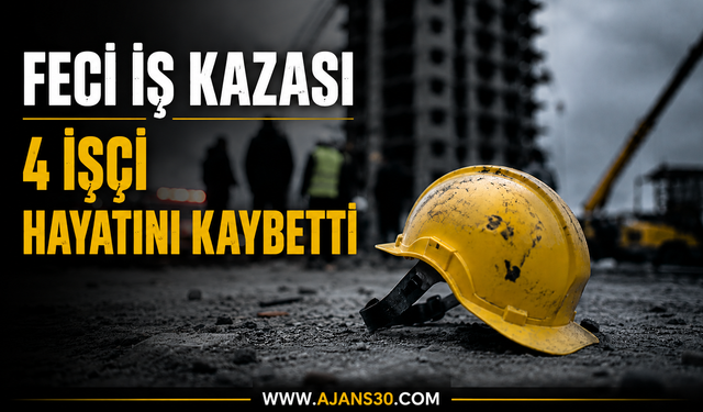 Feci İş Kazası  4 İşçi Hayatını Kaybetti