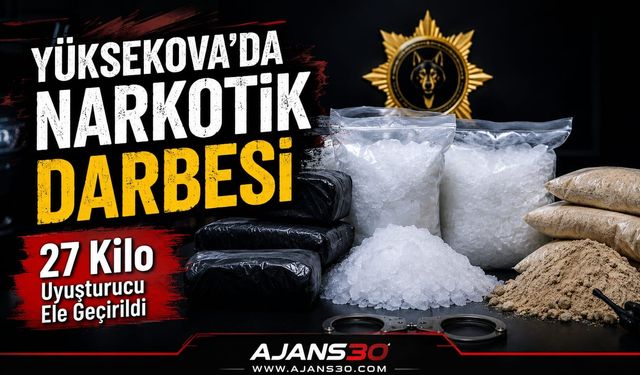 Yüksekova’da Narkotik Darbesi  27 Kilo Uyuşturucu Ele Geçirildi