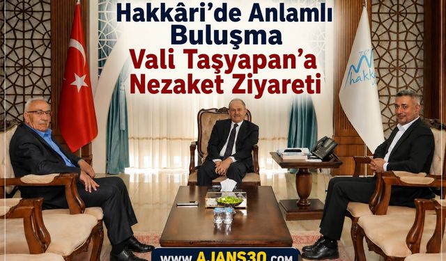 Hakkâri’de Anlamlı Buluşma  Vali Taşyapan’a Nezaket Ziyareti