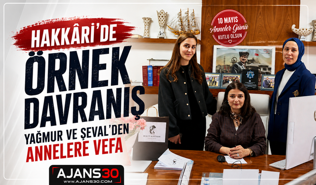 Hakkâri’de Örnek Davranış  Yağmur ve Şeval’den Annelere Vefa