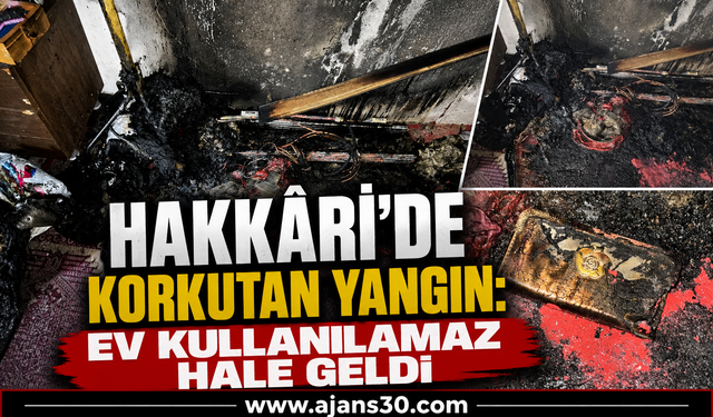 Hakkâri’de Korkutan Yangın: Ev Kullanılamaz Hale Geldi