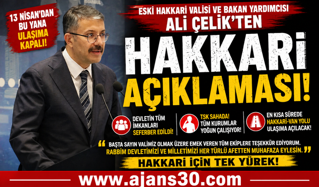 Çelik’ten Hakkâri Açıklaması: Devlet Tüm İmkânlarıyla Sahada