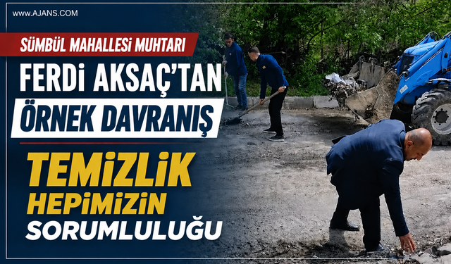 Sümbül Mahallesi Muhtarı Ferdi Aksaç’tan Örnek Davranış