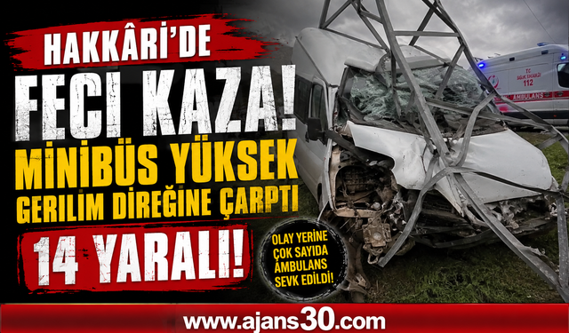 Hakkâri’de Feci Kaza: Minibüs Yüksek Gerilim Direğine Çarptı, 14 Yaralı
