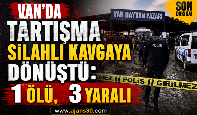 Van’da Tartışma Silahlı Kavgaya Dönüştü: 1 Ölü, 3 Yaralı