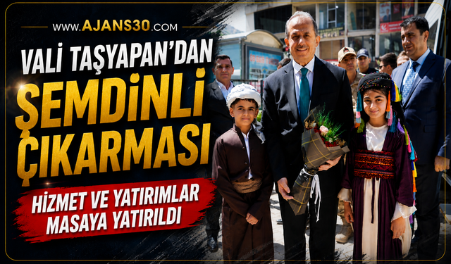 Vali Taşyapan’dan Şemdinli Çıkarması Hizmet ve Yatırımlar Masaya Yatırıldı