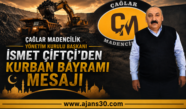 Çağlar Madencilik Yönetim Kurulu Başkanı İsmet Çiftçi’den Kurban Bayramı Mesajı