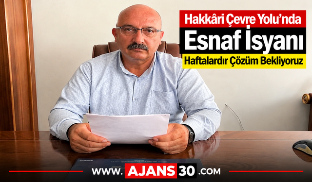 Hakkâri Çevre Yolu’nda Esnaf İsyanı