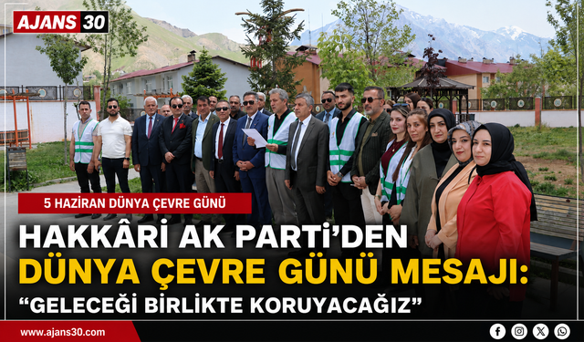 Hakkâri AK Parti’den Dünya Çevre Günü Mesajı: “Geleceği Birlikte Koruyacağız”