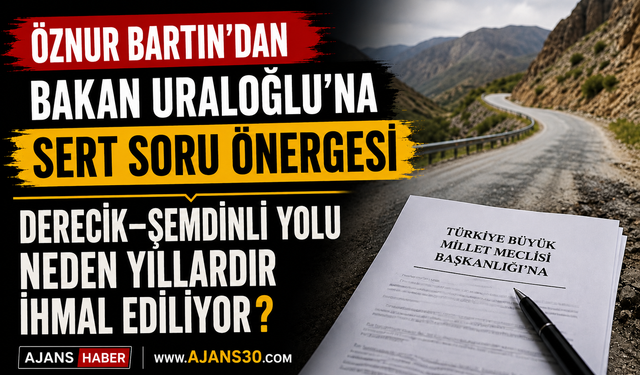 Öznur Bartın’dan Bakan Uraloğlu’na Sert Soru Önergesi