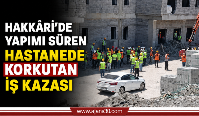 Hakkâri’de Hastane İnşaatında Feci Kaza: İşçi Ağır Yaralandı