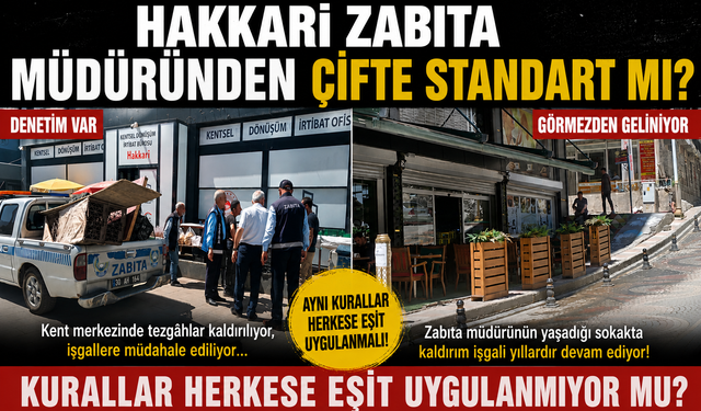 Hakkâri Zabıta Müdüründen Çifte Standart mı?
