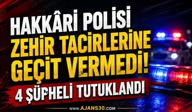 Hakkâri Polisi Zehir Tacirlerine Geçit Vermedi!