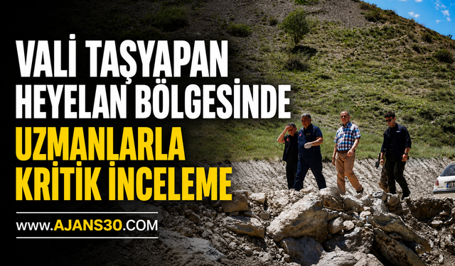 Vali Taşyapan Heyelan Bölgesinde